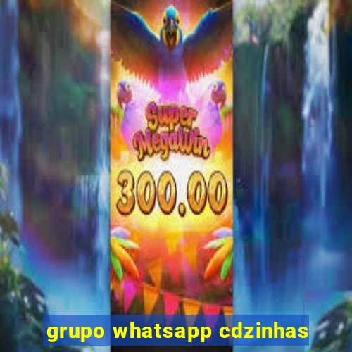 grupo whatsapp cdzinhas